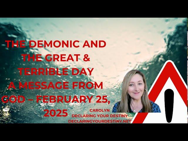 THE DEMONIC AND THE GREAT & TERRIBLE DAY!  - A MESSAGE FROM GOD - FEBRUARY 25, 2025