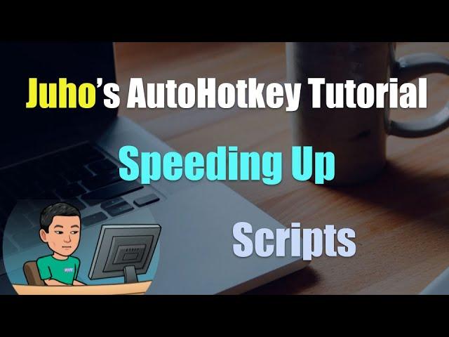 [Juho's AutoHotkey Tutorial #4 Script Setup] Part 3 - Speeding Up AutoHotkey Scripts