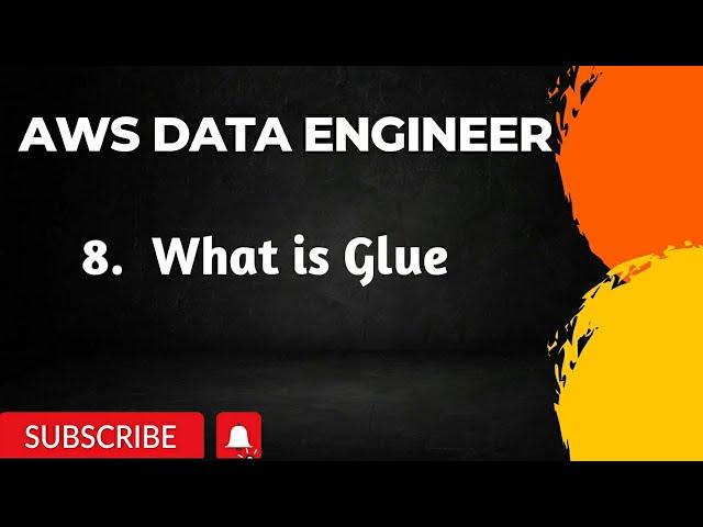 8. What is Glue | AWS DATA ENGINEER