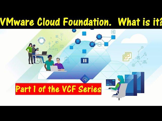 VMware Cloud Foundation.  What is it?? Part 1 of the VCF Series