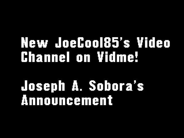 My New JoeCool85's Channel on Vidme (2017): Joseph A. Sobora's Announcement