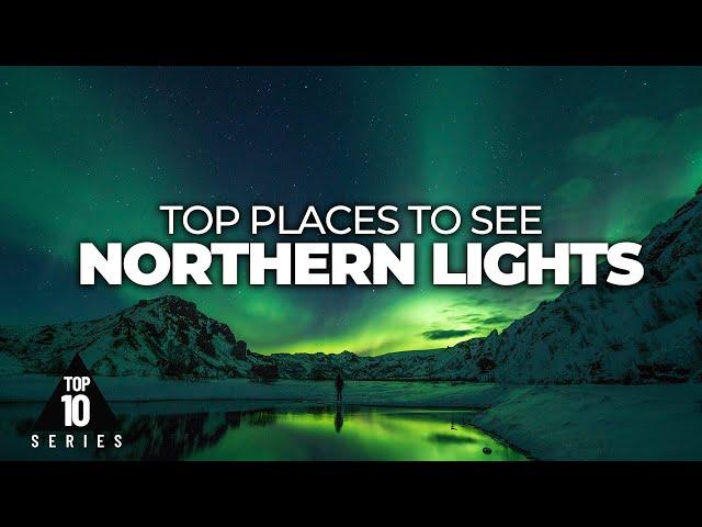 Top 10 Best Places to see the Northern Lights