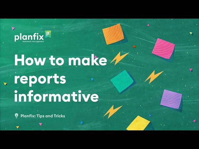 How to make Reports informative | Planfix: Tips and Tricks