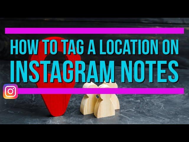 How to tag a location on Instagram notes