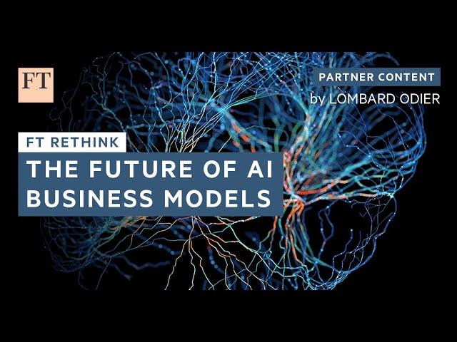 The Future of AI Business Models | FT Rethink