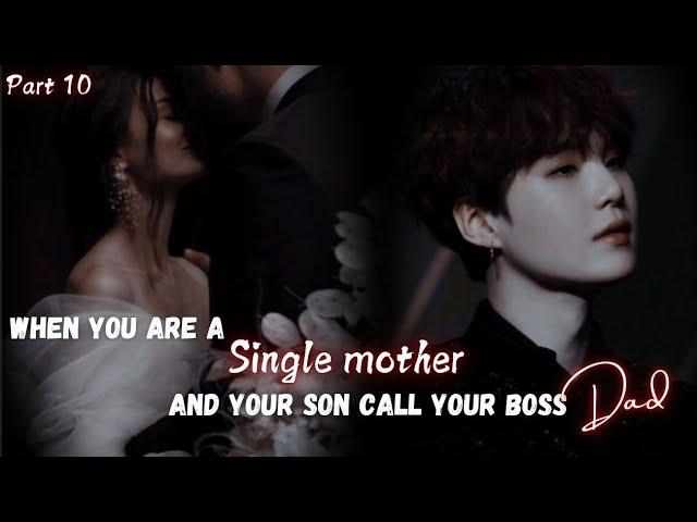 When you are a single mother and your son call your boss Dad || Part 10 || Yoongi FF || Ft : BTS Ot7