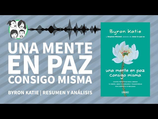 Una MENTE en Paz Consigo Misma | Byron Katie | Análisis y Resumen por Capítulos | Audiolibro