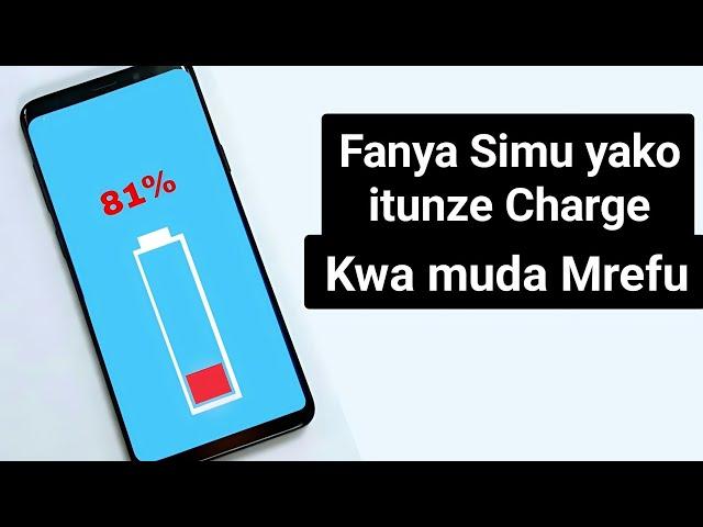 Jinsi ya kufanya simu itunze charge kwa muda mrefu /how to increase battery life