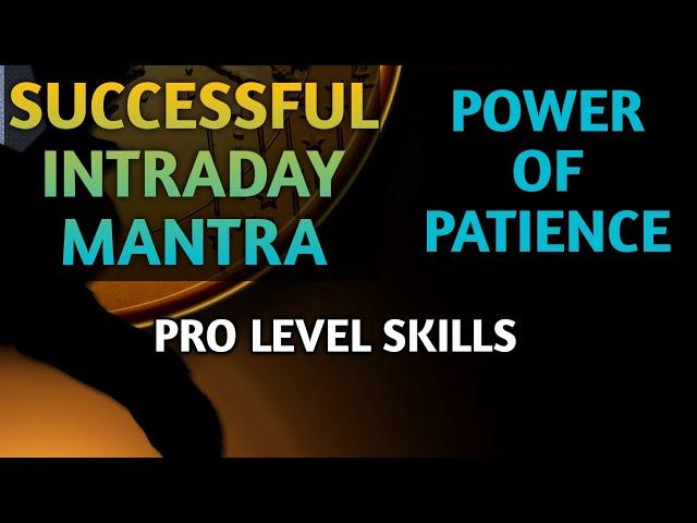 SUCCESSFUL DAY TRADING MANTRA | POWER OF PATIENCE during TRADING | Executing Trades like PRO PLAYER