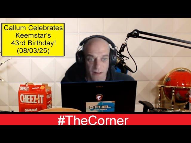 Callum Celebrates Keemstar's 43rd Birthday - Callums Corner Stream (08/03/25)