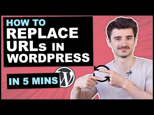 How to replace URLs in WordPress in 5 mins (also in Database)