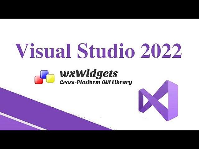 wxWidgets & Visual Studio 2022 - Cross Platform Graphical User Interface c++, download build,compile