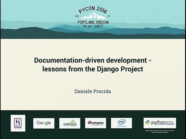 Daniele Procida - Documentation-driven development - lessons from the Django Project - PyCon 2016