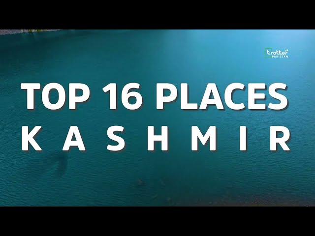 16 Top Places of KASHMIR | Neelum Valley | Leepa Valley | Ratti Gali