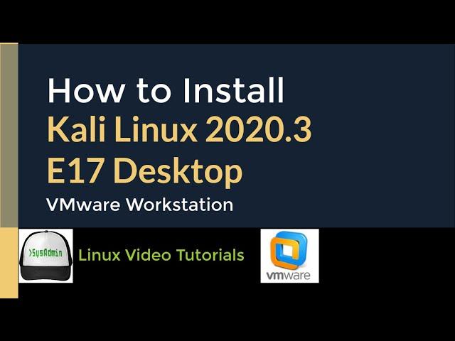 How to Install Kali Linux 2020.3 with E17 Desktop + VMware Tools + Quick Look on VMware Workstation