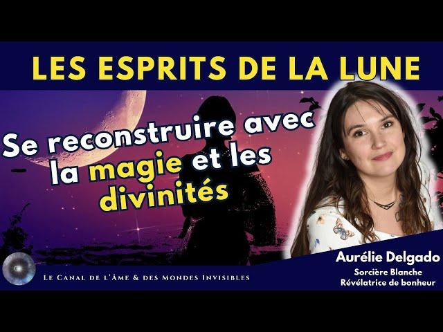 "La magie et les esprits de la lune" avec Aurélie Delgado