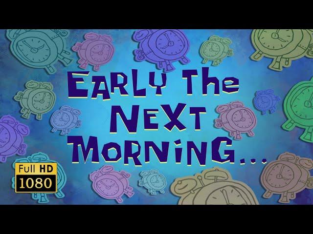 Early the Next Morning... | SpongeBob Animated Time Cards #7