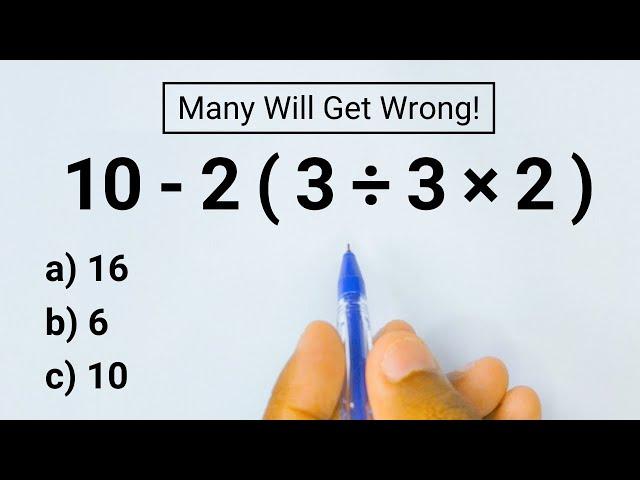 10 - 2 ( 3 ÷ 3 × 2 ) = ? Many Get This Wrong!