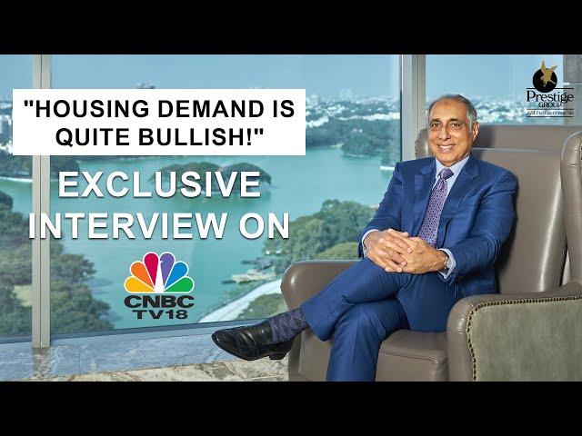 "Housing demand is quite bullish!" says Irfan Razack, CMD of Prestige Group to CNBC TV18