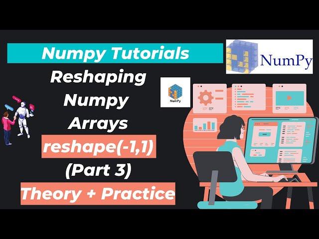 13. Reshaping Numpy Arrays (reshape(-1,1))(Part 3)