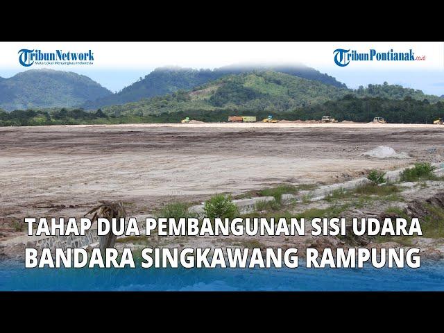 Tahap Dua Pembangunan Sisi Udara Bandara Singkawang Rampung