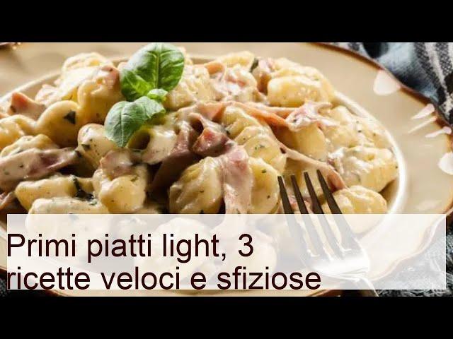 Primi piatti light, 3 ricette veloci e sfiziose