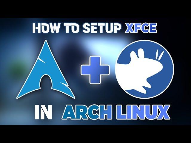 How to Install XFCE on Arch Linux (Easy Guide)