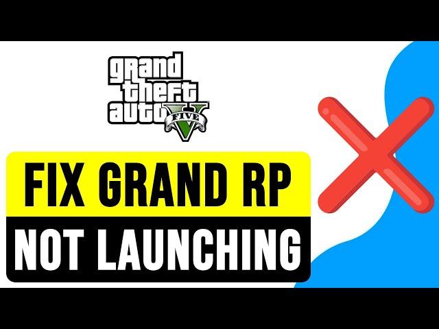 How to FIX GRAND RP LAUNCHER NOT LAUNCHING 2024 | GTA 5 Roleplay Online/Offline Solution