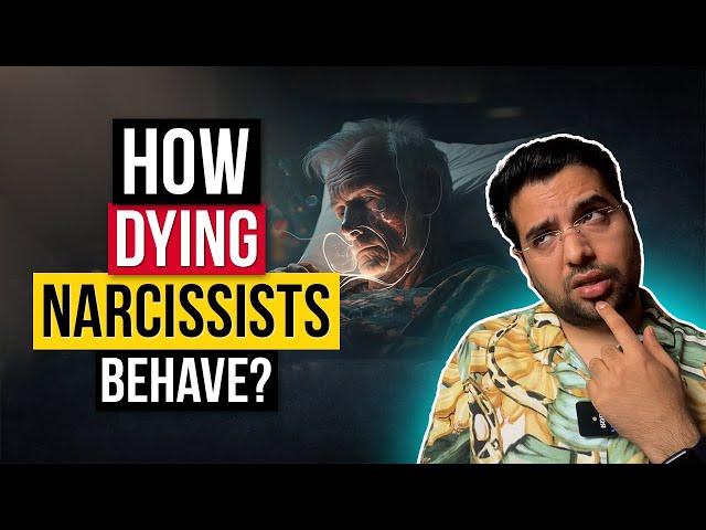 How a Dying Narcissist Behaves & Treats Others