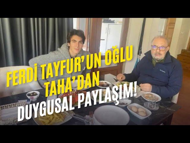 FERDİ TAYFUR'UN OĞLU TAHA'DAN DUYGUSAL PAYLAŞIM!