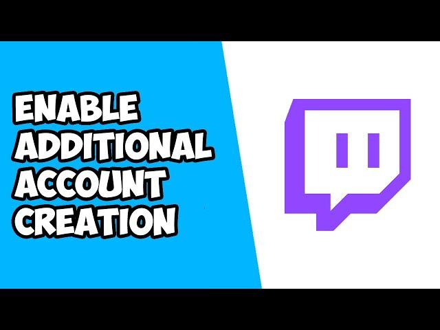 How To Enable Additional Account Creation on Twitch