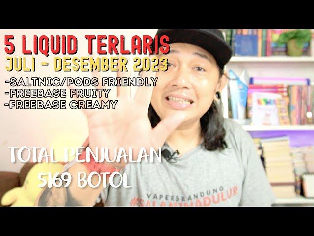 5 LIQUID TERLARIS TERLAKU JULI - DESEMBER 2023 DI VAPE BANDUNG