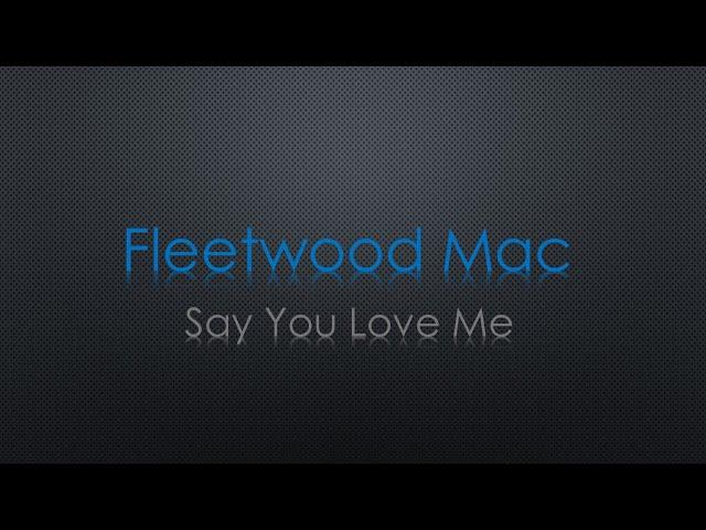 Fleetwood Mac Say That You Love Me Lyrics