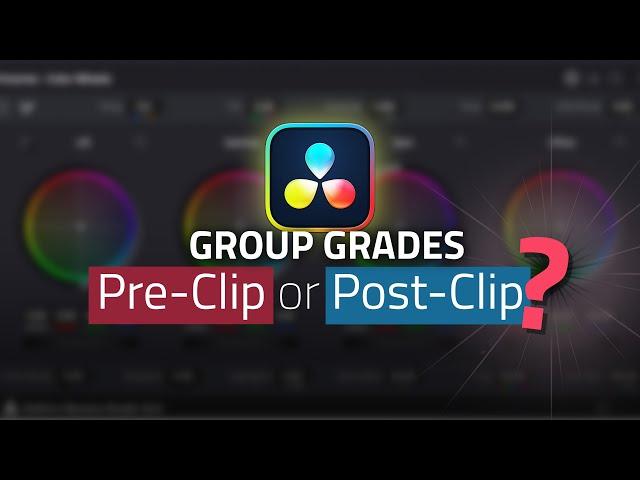 Group Grades - Pre-Clip or Post-Clip? - Davinci Resolve Color Grading