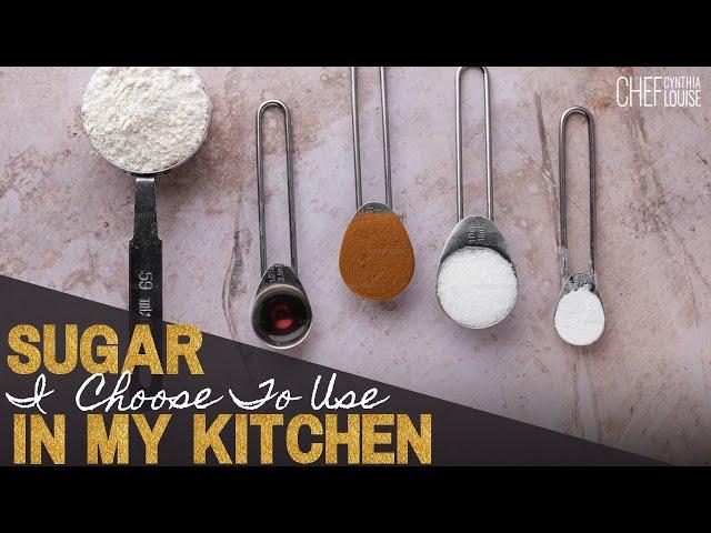 The Sugar I Choose to Use In My Kitchen | Chef Cynthia Louise