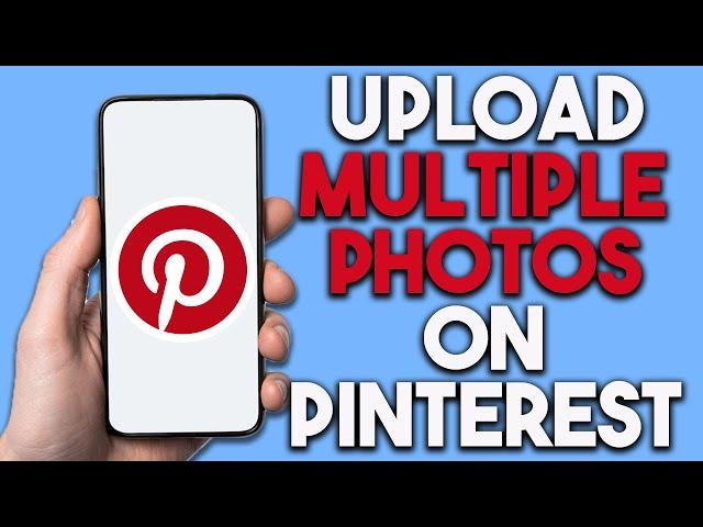 How To Upload Multiple Photos on Pinterest (Step By Step)