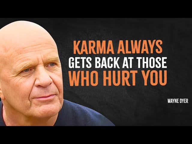 How Karma ALWAYS Gets Back at Those Who Hurt You | Wayne Dyer Motivation