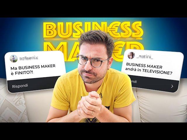 BUSINESS MAKER è FINITO. (La fine)