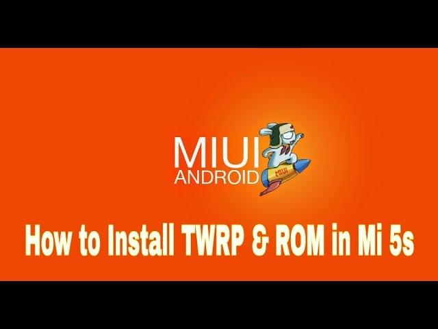 How to Install TWRP and ROM in Xioami Mi 5s.