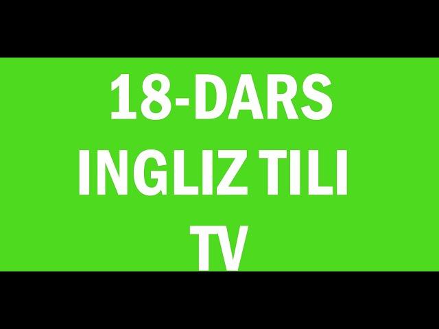 Ingliz tili 18 dars.Ingliz tili grammatikasi,ingliz tilini tez va oson o'rganish!