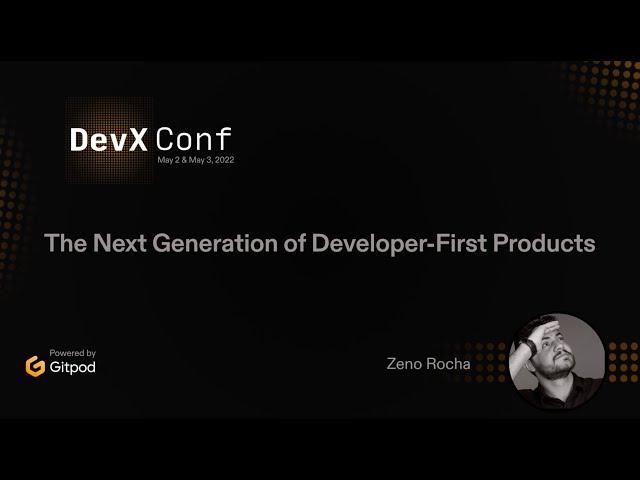 The Next Generation of Developer-First Products - Zeno Rocha