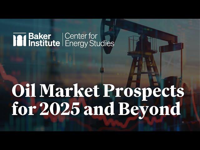 Oil Market Prospects for 2025 and Beyond