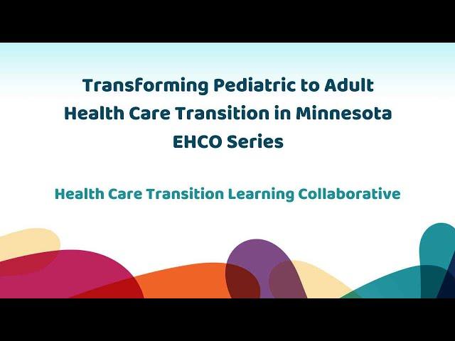 Transforming Pediatric to Adult Health Care Transition in Minnesota: EHCO Series