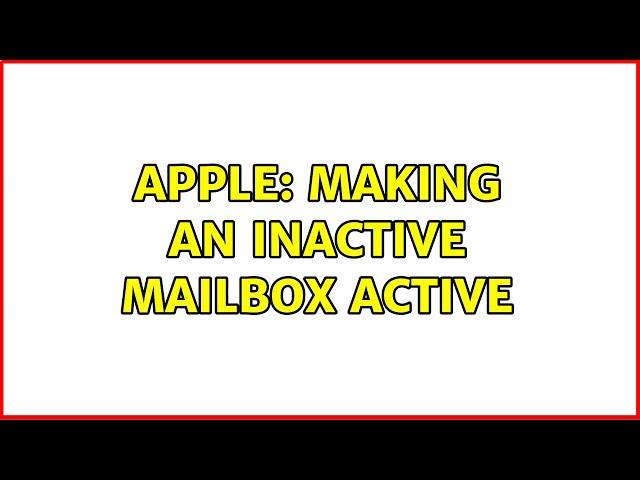 Apple: Making an inactive mailbox active