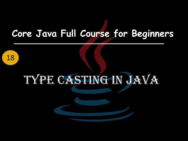 Type Casting in Java | Upcasting and Downcasting Explained with Rules |  Core Java Full Course