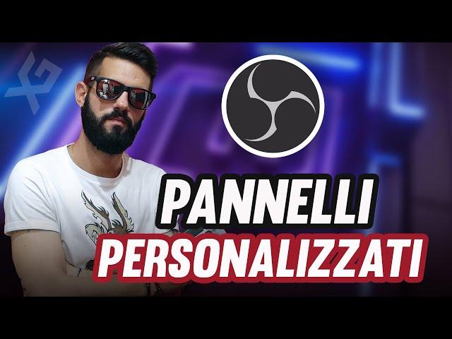 Come ottimizzare OBS tramite i PANNELLI PERSONALIZZATI [Tutorial] - Guida allo streaming #4