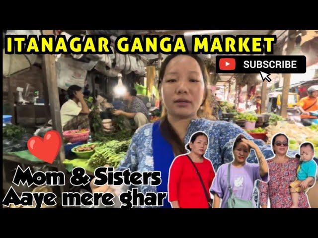 THIS IS OUR ITANAGAR GANGA MARKET|| BOHOT DINO BAAD MERE MAIKE WALE AAYE MERE GHAR