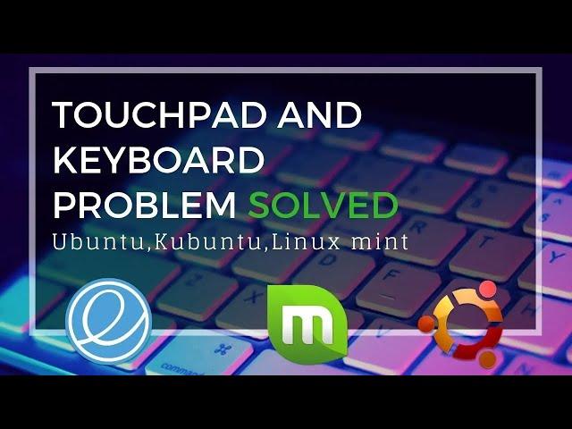 Touchpad and keyboard problem solved in ubuntu,linux mint