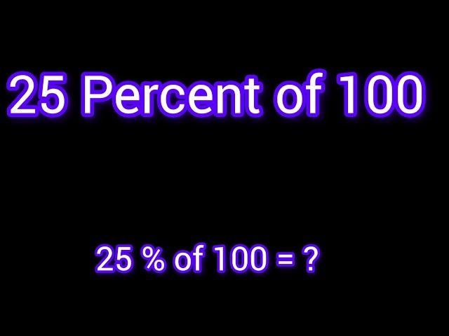 25 Percent of 100 in Math|| How to Solve 25% of 100(Twenty Five Percent of One Hundred)