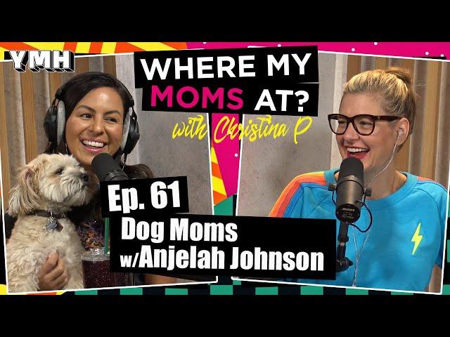 Ep. 61 Dog Moms w/ Anjelah Johnson | Where My Moms At Podcast